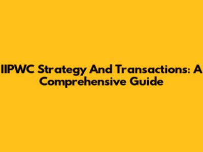 IIPWC Strategy And Transactions: A Comprehensive Guide