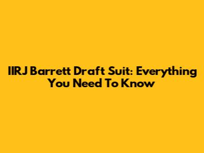 IIRJ Barrett Draft Suit: Everything You Need To Know