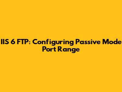 IIS 6 FTP: Configuring Passive Mode Port Range