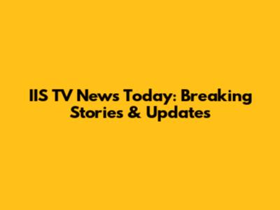 IIS TV News Today: Breaking Stories & Updates