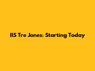 IIS Tre Jones: Starting Today