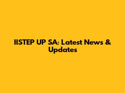 IISTEP UP SA: Latest News & Updates