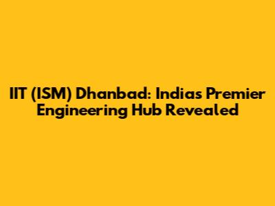 IIT (ISM) Dhanbad: India's Premier Engineering Hub Revealed