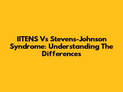 IITENS Vs Stevens-Johnson Syndrome: Understanding The Differences