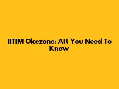 IITIM Okezone: All You Need To Know