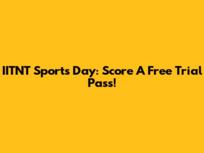 IITNT Sports Day: Score A Free Trial Pass!