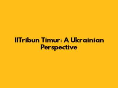 IITribun Timur: A Ukrainian Perspective
