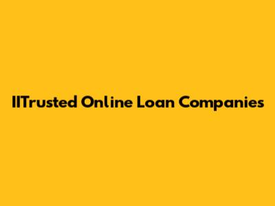 IITrusted Online Loan Companies