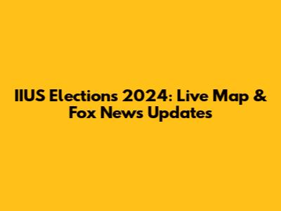 IIUS Elections 2024: Live Map & Fox News Updates