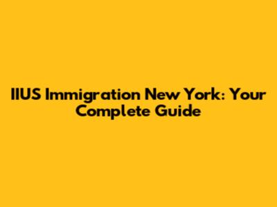 IIUS Immigration New York: Your Complete Guide