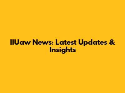 IIUaw News: Latest Updates & Insights