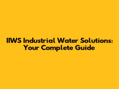 IIWS Industrial Water Solutions: Your Complete Guide