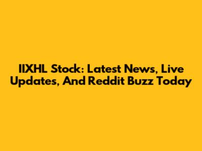 IIXHL Stock: Latest News, Live Updates, And Reddit Buzz Today