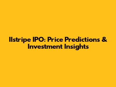 IIstripe IPO: Price Predictions & Investment Insights