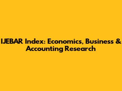 IJEBAR Index: Economics, Business & Accounting Research