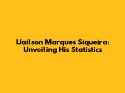 IJailson Marques Siqueira: Unveiling His Statistics
