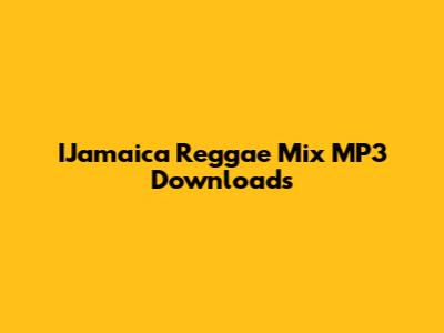 IJamaica Reggae Mix MP3 Downloads