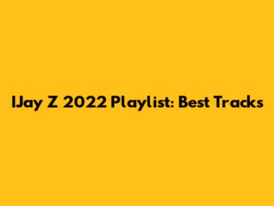 IJay Z 2022 Playlist: Best Tracks
