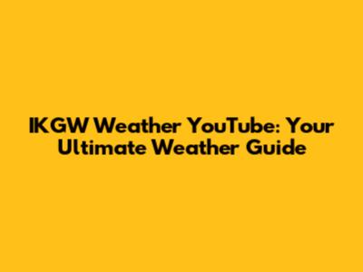 IKGW Weather YouTube: Your Ultimate Weather Guide