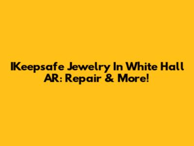 IKeepsafe Jewelry In White Hall AR: Repair & More!