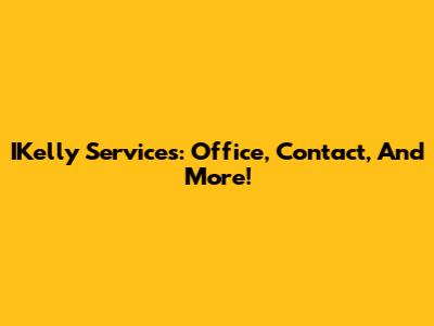 IKelly Services: Office, Contact, And More!