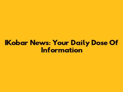 IKobar News: Your Daily Dose Of Information