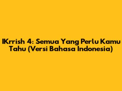 IKrrish 4: Semua Yang Perlu Kamu Tahu (Versi Bahasa Indonesia)