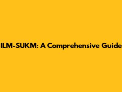 ILM-SUKM: A Comprehensive Guide