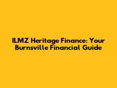 ILMZ Heritage Finance: Your Burnsville Financial Guide