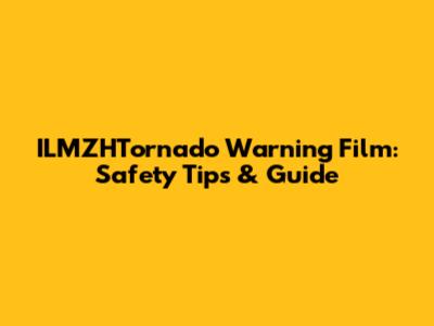 ILMZHTornado Warning Film: Safety Tips & Guide