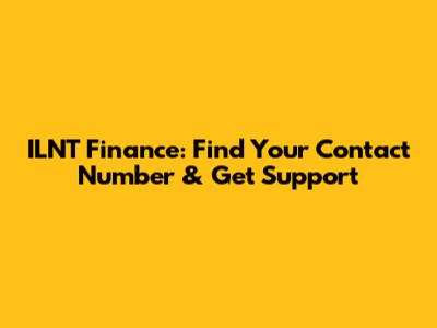 ILNT Finance: Find Your Contact Number & Get Support
