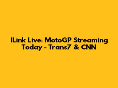 ILink Live: MotoGP Streaming Today - Trans7 & CNN