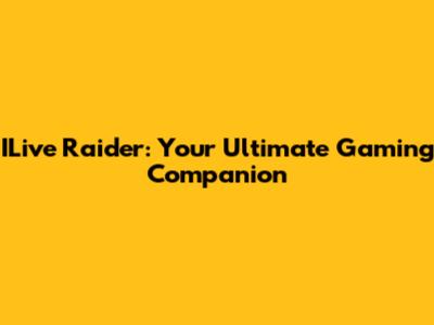ILive Raider: Your Ultimate Gaming Companion