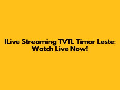 ILive Streaming TVTL Timor Leste: Watch Live Now!