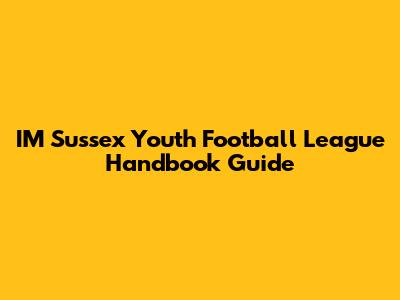 IM Sussex Youth Football League Handbook Guide