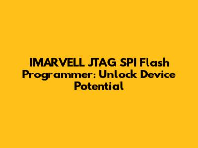 IMARVELL JTAG SPI Flash Programmer: Unlock Device Potential