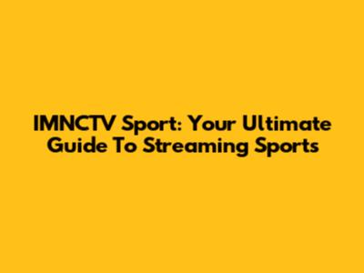 IMNCTV Sport: Your Ultimate Guide To Streaming Sports