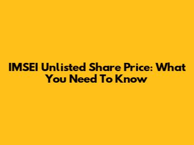 IMSEI Unlisted Share Price: What You Need To Know