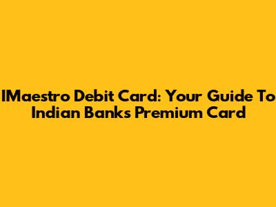 IMaestro Debit Card: Your Guide To Indian Bank's Premium Card