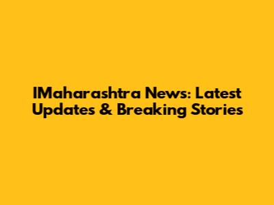 IMaharashtra News: Latest Updates & Breaking Stories