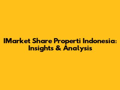 IMarket Share Properti Indonesia: Insights & Analysis