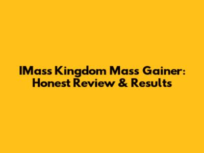 IMass Kingdom Mass Gainer: Honest Review & Results