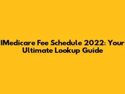 IMedicare Fee Schedule 2022: Your Ultimate Lookup Guide