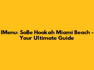 IMenu: SoBe Hookah Miami Beach - Your Ultimate Guide