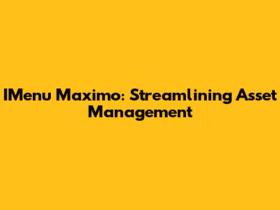 IMenu Maximo: Streamlining Asset Management