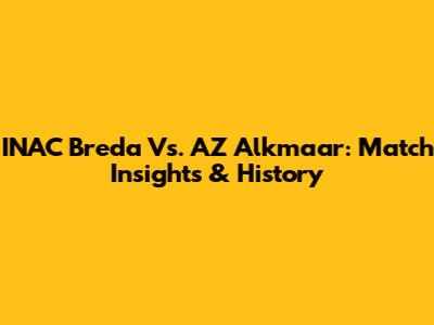 INAC Breda Vs. AZ Alkmaar: Match Insights & History