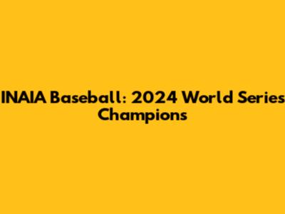 INAIA Baseball: 2024 World Series Champions