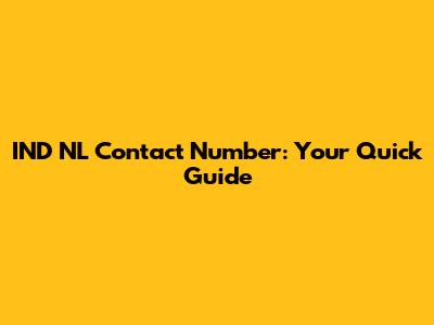 IND NL Contact Number: Your Quick Guide