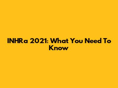INHRa 2021: What You Need To Know