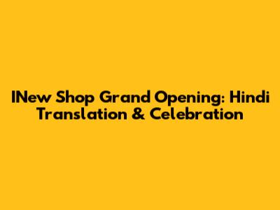 INew Shop Grand Opening: Hindi Translation & Celebration